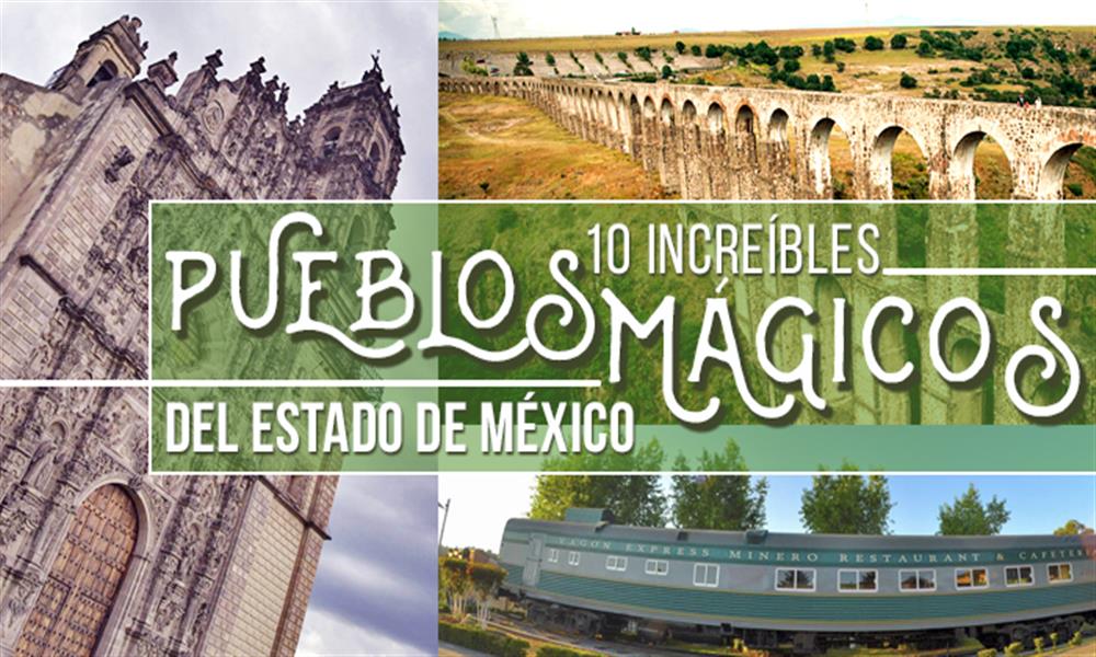 Estado de México: sus 10 pueblos mágicos con más encanto