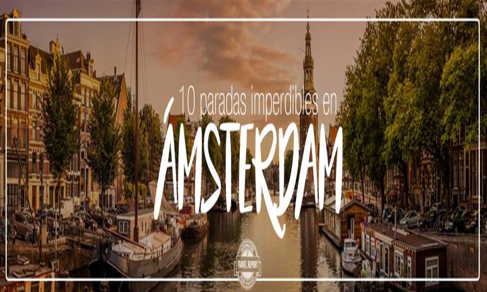 ¿Qué visitar en Ámsterdam? Recorre sus 10 imperdibles