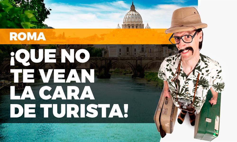 De viaje en Roma: ¡que no te vean la cara de turista!