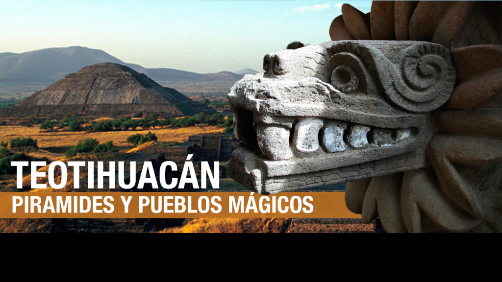 Teotihuacán: sus pirámides y sus Pueblos Mágicos